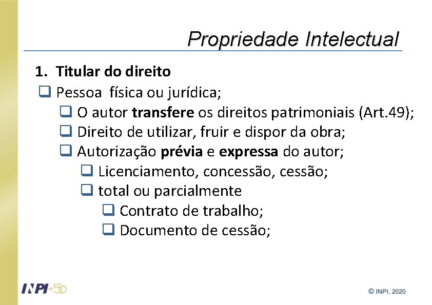 Propriedade Intelectual 1. Titular do direito q Pessoa física ou jurídica; q O autor