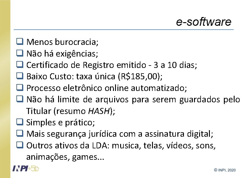 e-software q Menos burocracia; q Não há exigências; q Certificado de Registro emitido -