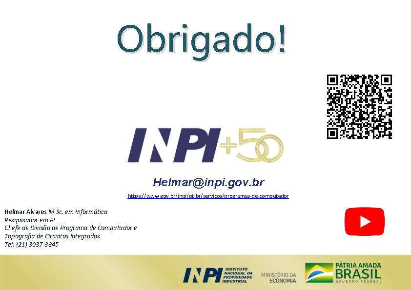 Obrigado! Helmar@inpi. gov. br https: //www. gov. br/inpi/pt-br/servicos/programas-de-computador Helmar Alvares M. Sc. em Informática