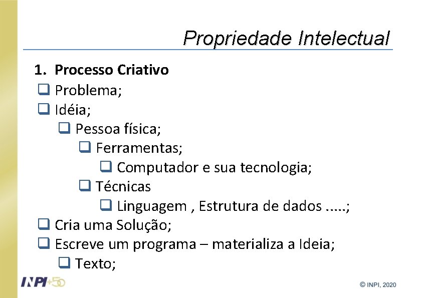 Propriedade Intelectual 1. Processo Criativo q Problema; q Idéia; q Pessoa física; q Ferramentas;