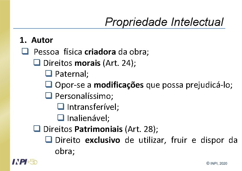 Propriedade Intelectual 1. Autor q Pessoa física criadora da obra; q Direitos morais (Art.