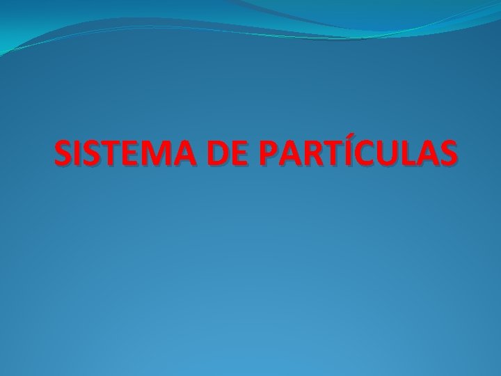 SISTEMA DE PARTÍCULAS 