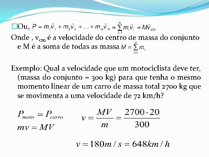 �Ou, Onde , vcm é a velocidade do centro de massa do conjunto e