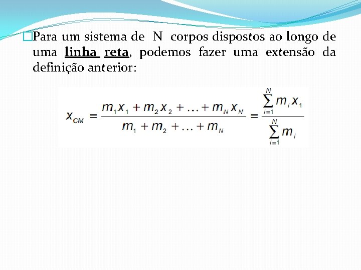 �Para um sistema de N corpos dispostos ao longo de uma linha reta, podemos