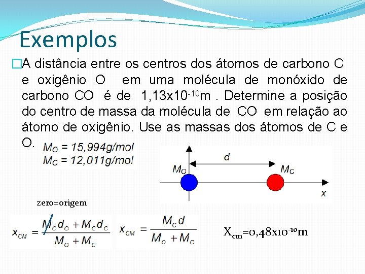 Exemplos �A distância entre os centros dos átomos de carbono C e oxigênio O