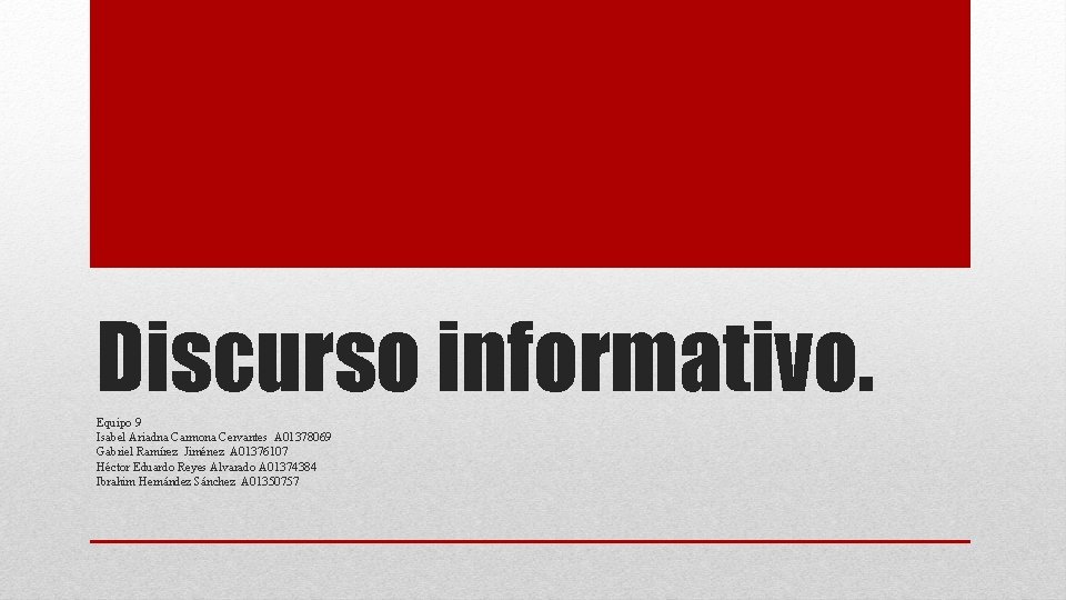 Discurso informativo. Equipo 9 Isabel Ariadna Carmona Cervantes A 01378069 Gabriel Ramírez Jiménez A