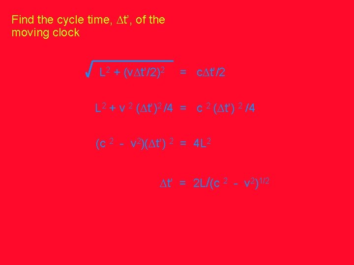 Find the cycle time, Dt’, of the moving clock L 2 + (v. Dt’/2)2