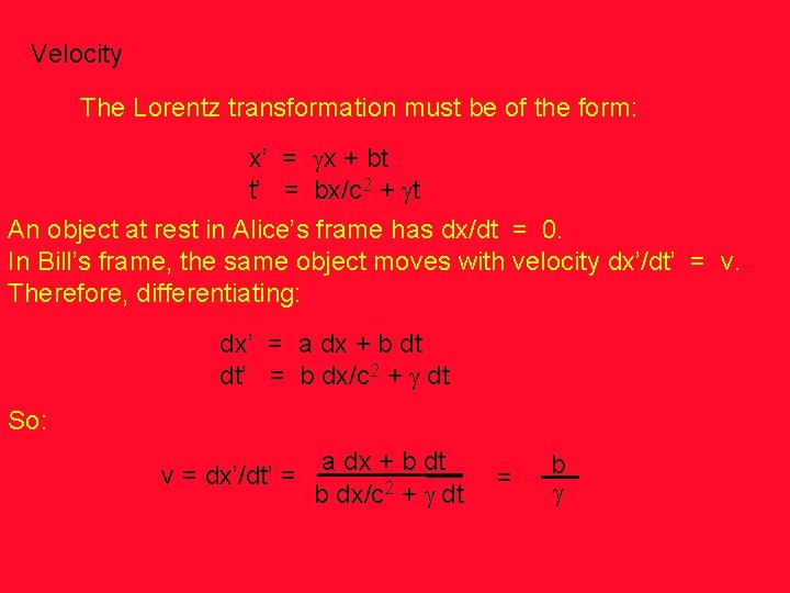Velocity The Lorentz transformation must be of the form: x’ = gx + bt
