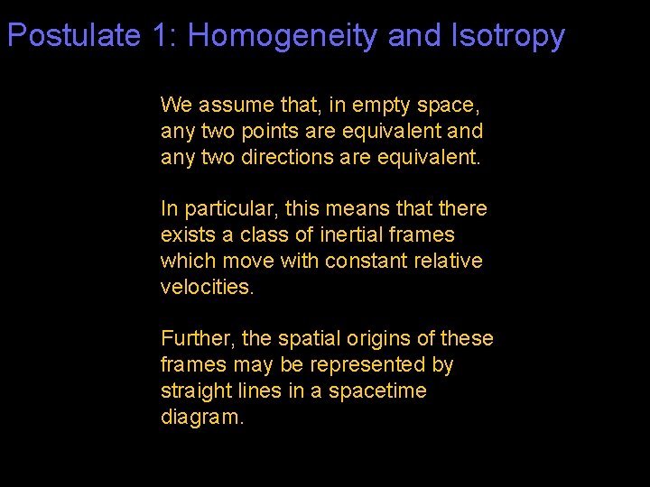 Postulate 1: Homogeneity and Isotropy We assume that, in empty space, any two points