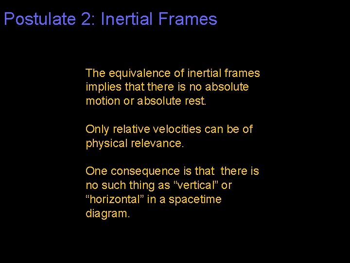 Postulate 2: Inertial Frames The equivalence of inertial frames implies that there is no