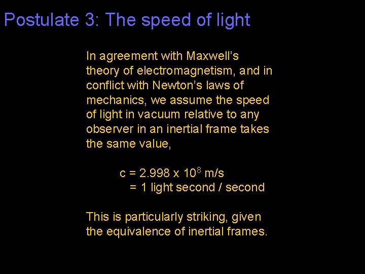 Postulate 3: The speed of light In agreement with Maxwell’s theory of electromagnetism, and