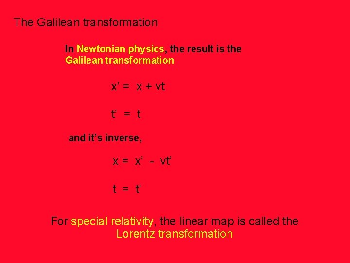 The Galilean transformation In Newtonian physics, the result is the Galilean transformation x’ =