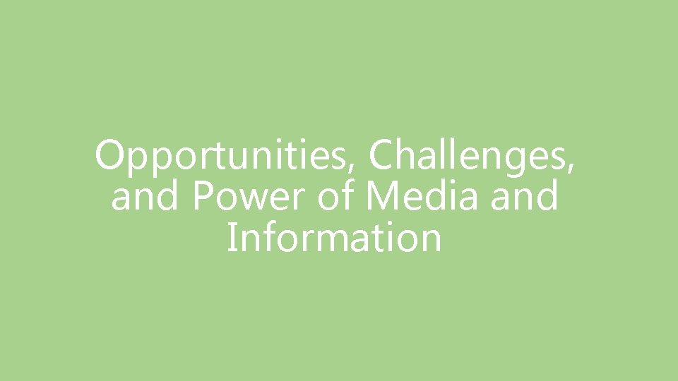 Opportunities, Challenges, and Power of Media and Information 