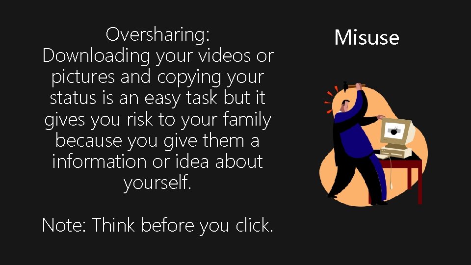 Oversharing: Downloading your videos or pictures and copying your status is an easy task