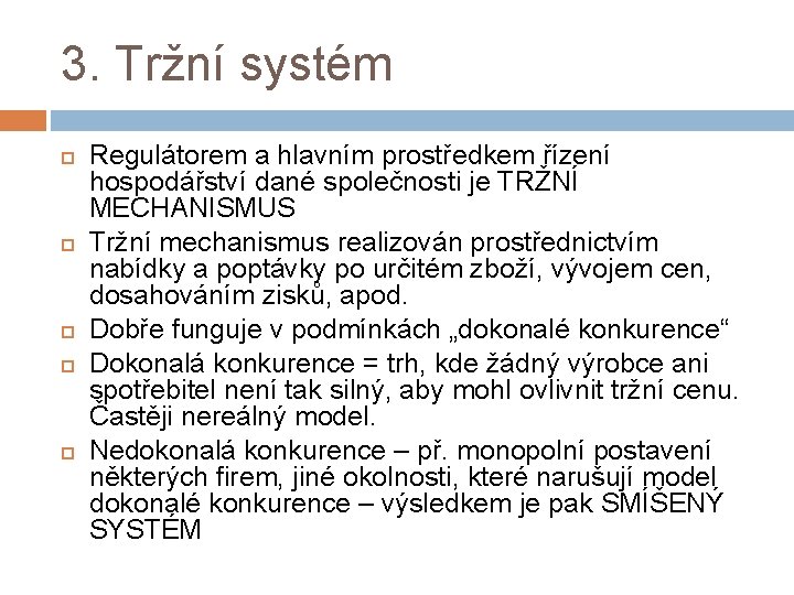 3. Tržní systém Regulátorem a hlavním prostředkem řízení hospodářství dané společnosti je TRŽNÍ MECHANISMUS