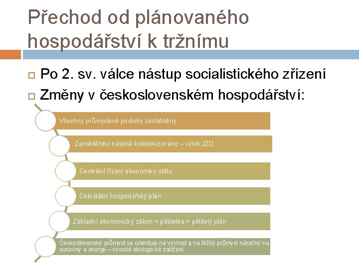 Přechod od plánovaného hospodářství k tržnímu Po 2. sv. válce nástup socialistického zřízení Změny