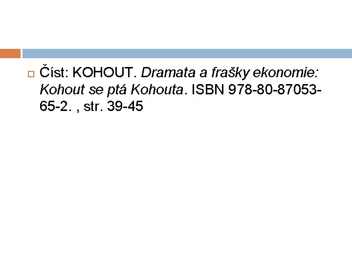  Číst: KOHOUT. Dramata a frašky ekonomie: Kohout se ptá Kohouta. ISBN 978 -80