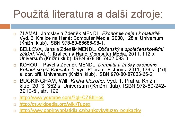 Použitá literatura a další zdroje: ZLÁMAL, Jaroslav a Zdeněk MENDL. Ekonomie nejen k maturitě.