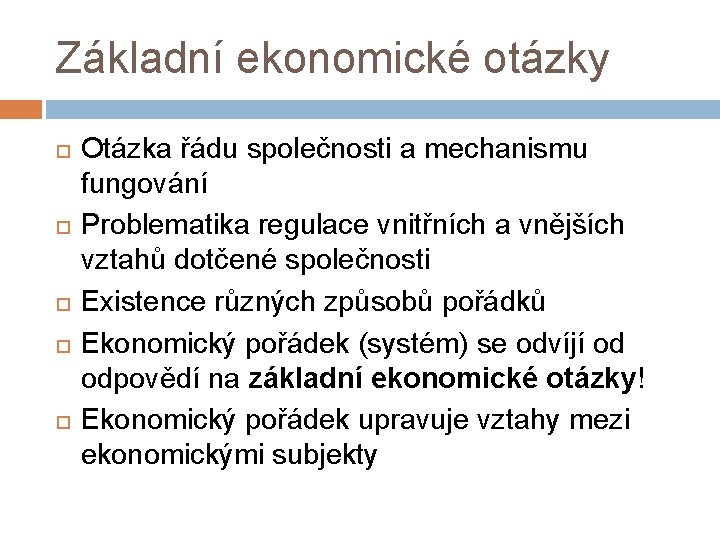 Základní ekonomické otázky Otázka řádu společnosti a mechanismu fungování Problematika regulace vnitřních a vnějších