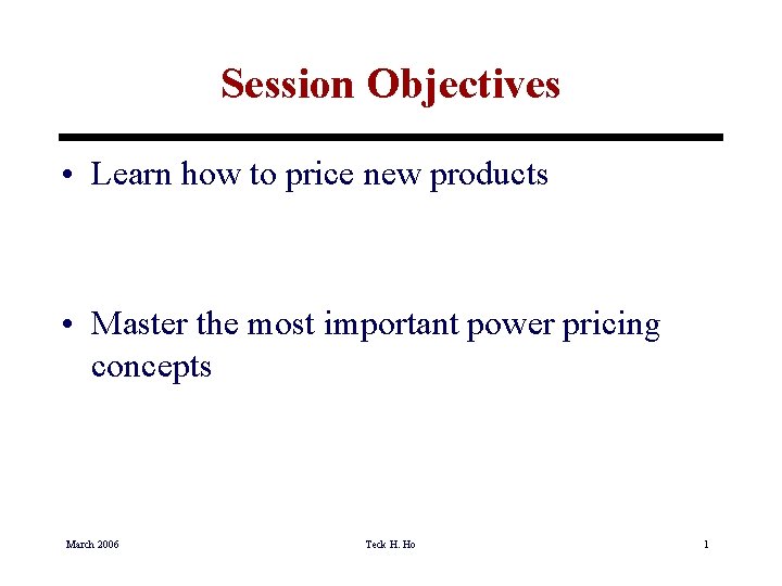 Session Objectives • Learn how to price new products • Master the most important