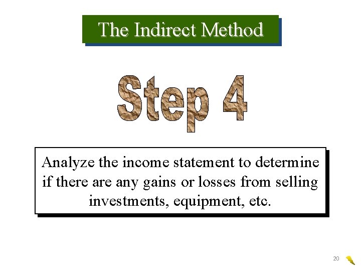 The Indirect Method Analyze the income statement to determine if there any gains or