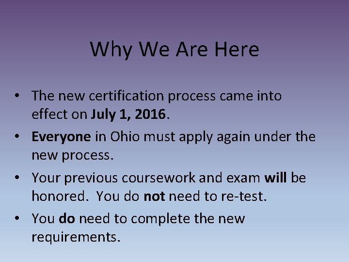 Why We Are Here • The new certification process came into effect on July