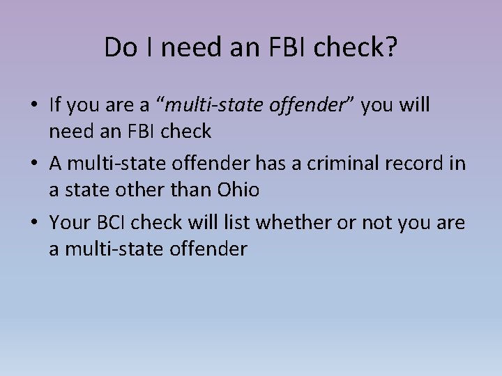Do I need an FBI check? • If you are a “multi-state offender” you