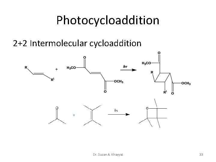 Photocycloaddition 2+2 Intermolecular cycloaddition Dr. Suzan A. Khayyat 33 