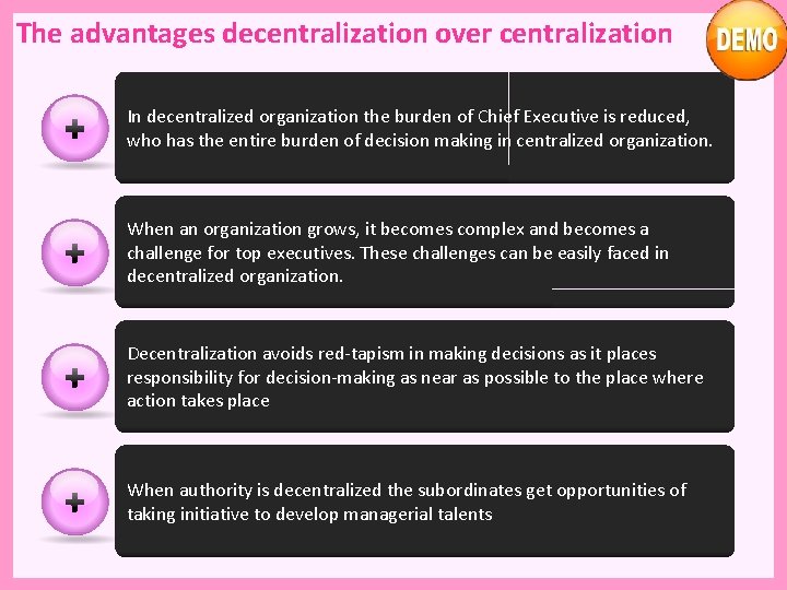 The advantages decentralization over centralization In decentralized organization the burden of Chief Executive is