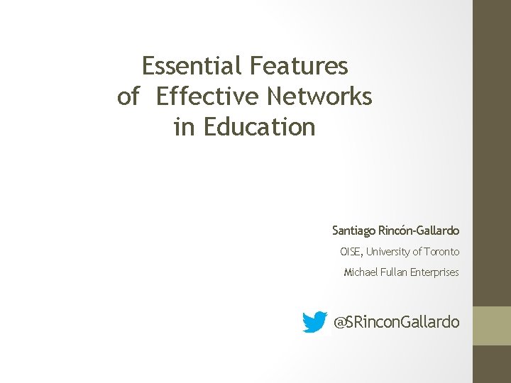 Essential Features of Effective Networks in Education Santiago Rincón-Gallardo OISE, University of Toronto Michael