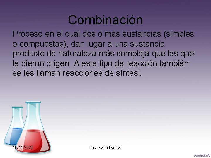 Combinación Proceso en el cual dos o más sustancias (simples o compuestas), dan lugar