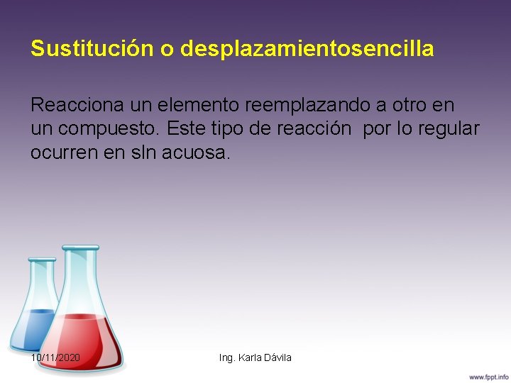 Sustitución o desplazamientosencilla Reacciona un elemento reemplazando a otro en un compuesto. Este tipo