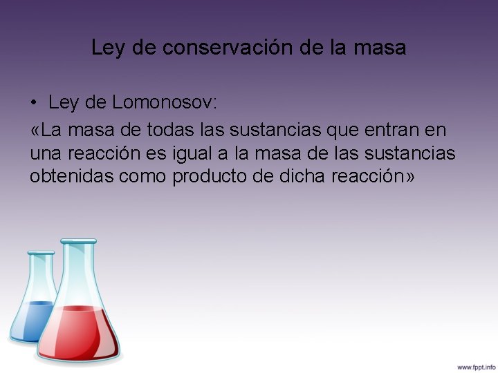 Ley de conservación de la masa • Ley de Lomonosov: «La masa de todas