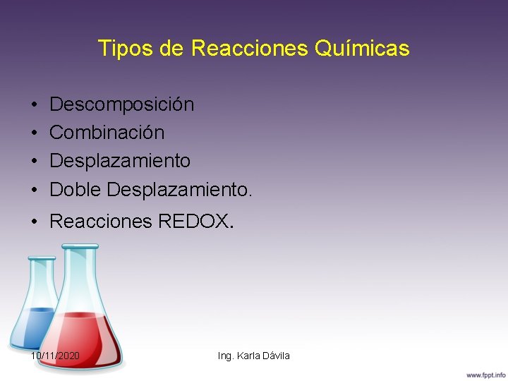Tipos de Reacciones Químicas • • Descomposición Combinación Desplazamiento Doble Desplazamiento. • Reacciones REDOX.