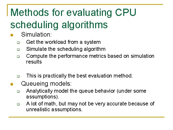Methods for evaluating CPU scheduling algorithms Simulation: n q q Get the workload from