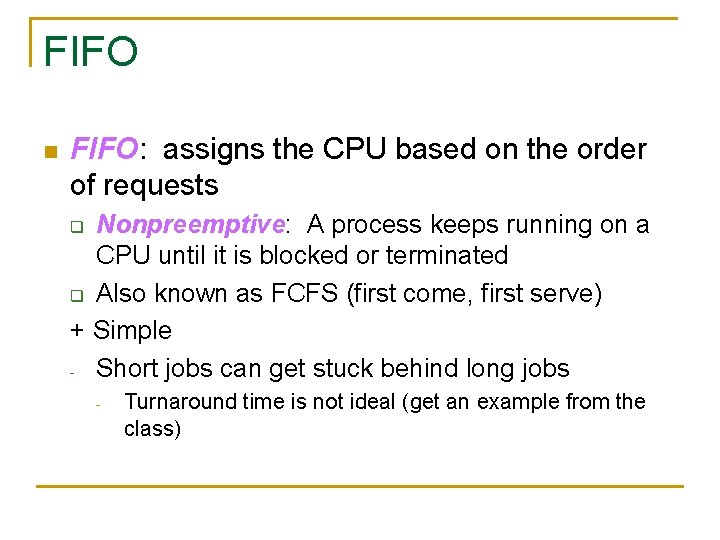 FIFO n FIFO: assigns the CPU based on the order of requests Nonpreemptive: A