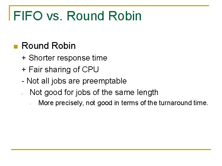FIFO vs. Round Robin n Round Robin + Shorter response time + Fair sharing