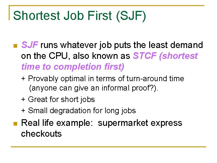 Shortest Job First (SJF) n SJF runs whatever job puts the least demand on