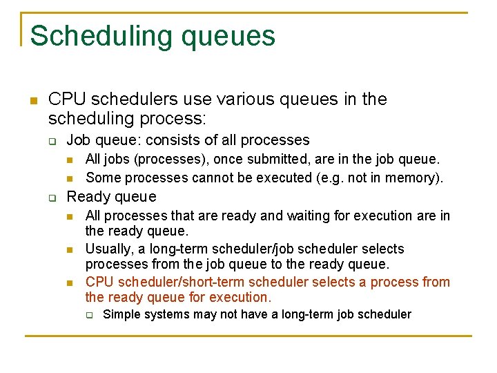 Scheduling queues n CPU schedulers use various queues in the scheduling process: q Job