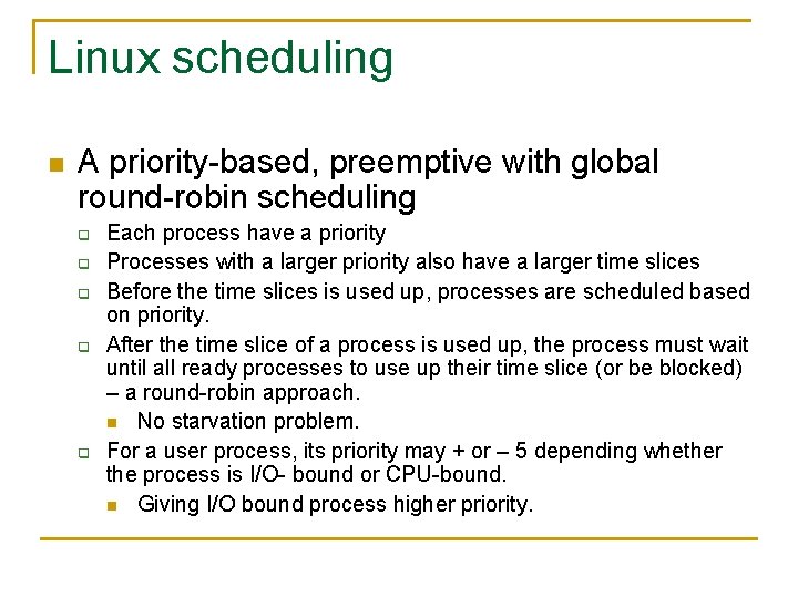 Linux scheduling n A priority-based, preemptive with global round-robin scheduling q q q Each