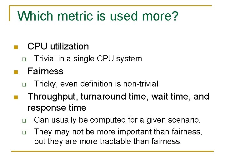 Which metric is used more? CPU utilization n q Trivial in a single CPU