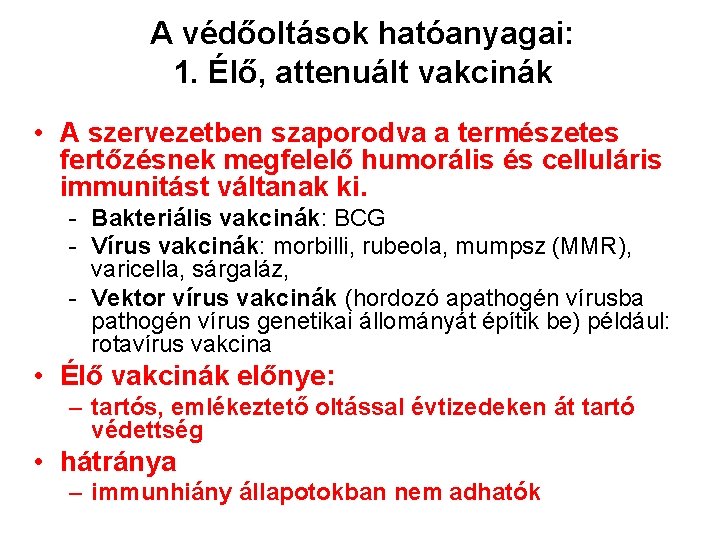 A védőoltások hatóanyagai: 1. Élő, attenuált vakcinák • A szervezetben szaporodva a természetes fertőzésnek