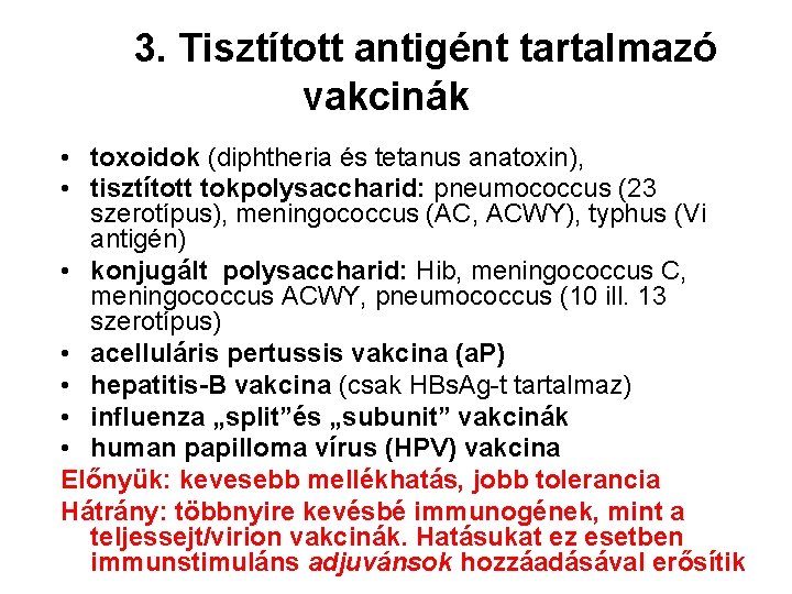 3. Tisztított antigént tartalmazó vakcinák • toxoidok (diphtheria és tetanus anatoxin), • tisztított tokpolysaccharid: