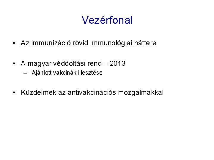 Vezérfonal • Az immunizáció rövid immunológiai háttere • A magyar védőoltási rend – 2013