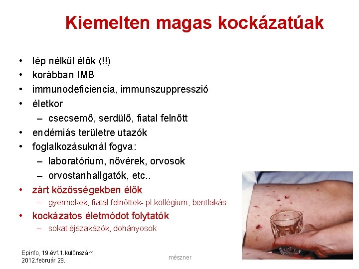 Kiemelten magas kockázatúak • • lép nélkül élők (!!) korábban IMB immunodeficiencia, immunszuppresszió életkor