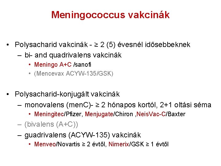 Meningococcus vakcinák • Polysacharid vakcinák - ≥ 2 (5) évesnél idősebbeknek – bi- and