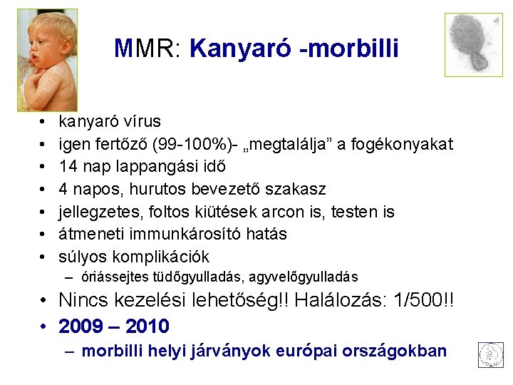 MMR: Kanyaró -morbilli • • kanyaró vírus igen fertőző (99 -100%)- „megtalálja” a fogékonyakat