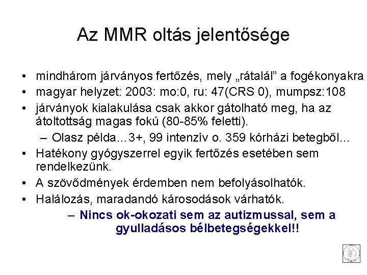 Az MMR oltás jelentősége • mindhárom járványos fertőzés, mely „rátalál” a fogékonyakra • magyar