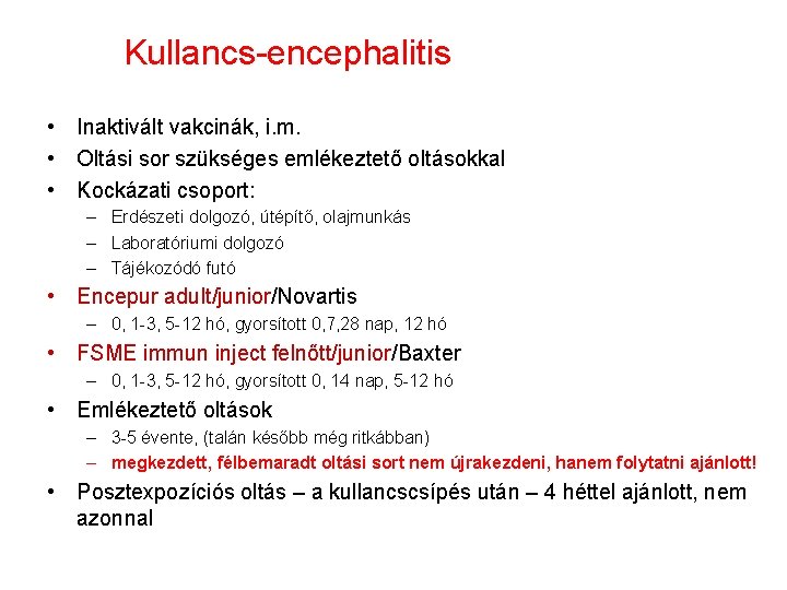 Kullancs-encephalitis • Inaktivált vakcinák, i. m. • Oltási sor szükséges emlékeztető oltásokkal • Kockázati