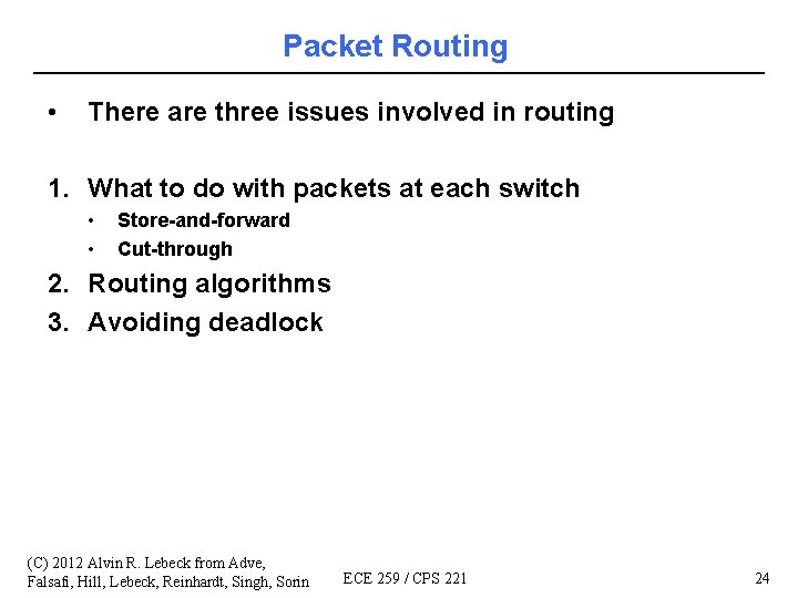 Packet Routing • There are three issues involved in routing 1. What to do